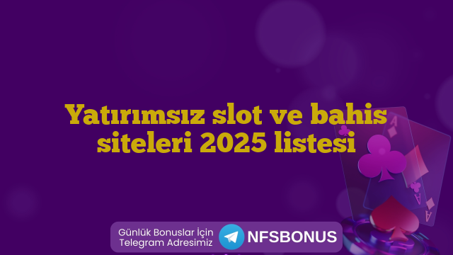 Yatırımsız slot ve bahis siteleri 2025 listesi